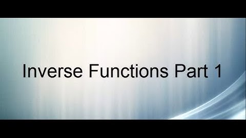 Inverse Functions Part 1