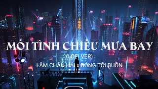Mối Tình Chiều Mưa Bay Lofi - Tìm Hạnh Phúc Đánh Mất Dù Trái Tim Anh Yêu Rất Thật - Nhạc Lofi Buồn