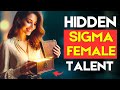 8 hidden talents every sigma female has