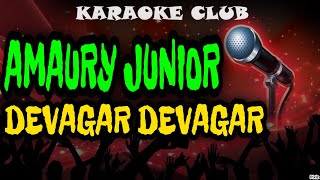 AMAURY JUNIOR - DEVAGAR DEVAGAR ( KARAOKÊ )