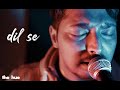 Dil Se | A.R. Rehman | performed by The HUE Music