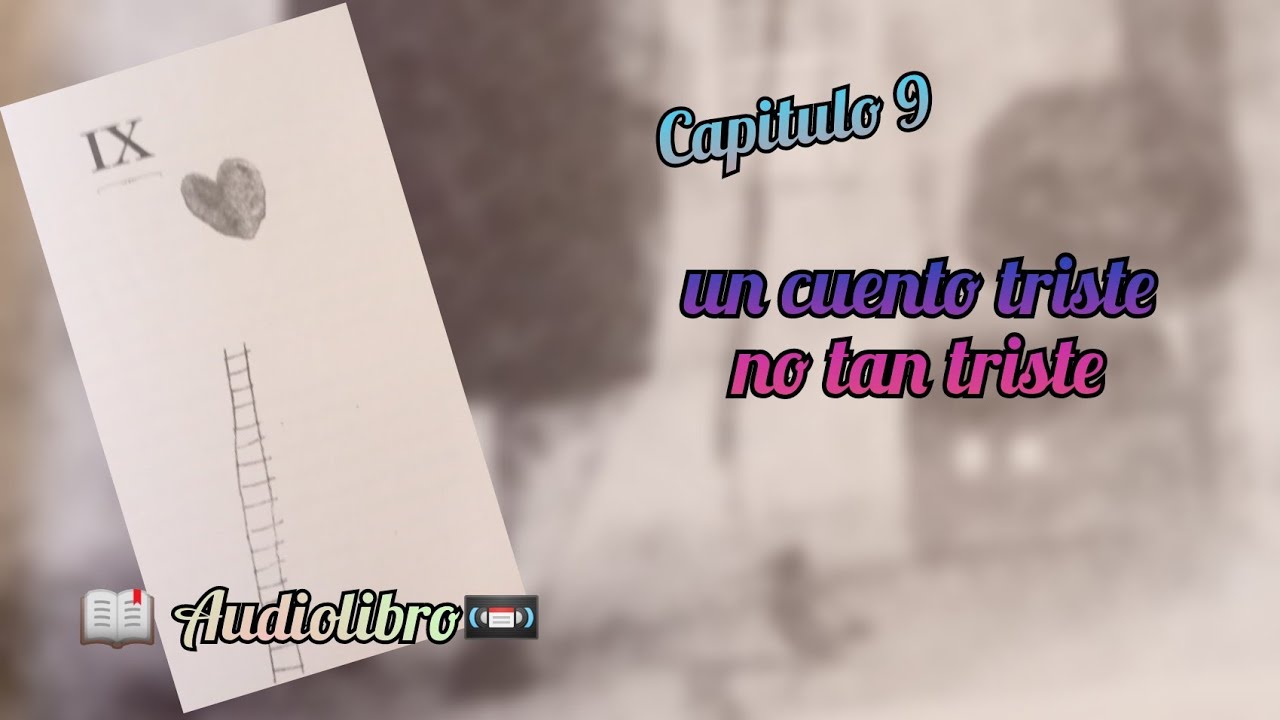 Capitulo 9 "Un cuento triste no tan triste" (Audio libro) - YouTube