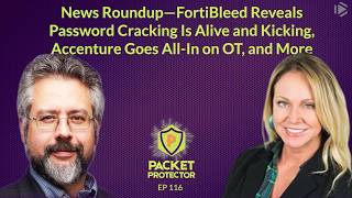 News Roundup--FortiBleed Reveals Password Cracking Is Alive and Kicking, Accenture Goes All-In on OT