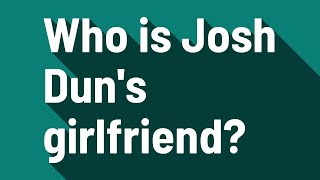 Who is Josh Dun's girlfriend?