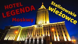 Stalinowskie Wieżowce - Hotel Legenda Moskwy