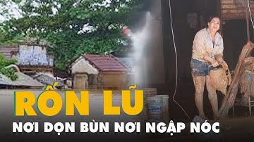 Rốn lũ xã Tân Hóa chỗ bắt đầu dọn bùn, chỗ vẫn ngập lút nóc