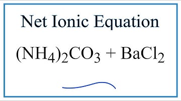 How to Write the Net Ionic Equation for (NH4)2CO3 + BaCl2 = NH4Cl + BaCO3