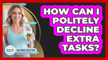 How Can I Politely Decline Extra Tasks?