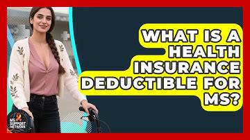 What Is A Health Insurance Deductible For MS? - MS Support Network