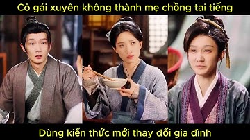 cô gái hiện đại xuyên không thành mẹ chồng tai tiếng, dùng kiến thức mới thay đổi gia đình.