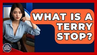 What Is A Terry Stop? - Your Civil Rights Guide