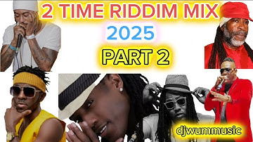 2 Time Riddim Mix / Part 2 : Khago, Kiprich, Admiral Tibet, Alozade, Chris Howell, G Whizz + More