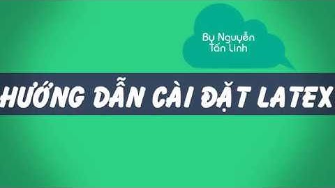 Bài 1: Hướng Dẫn Cài Đặt LaTeX