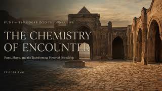 RUMI — The Chemistry of Encounter: Shams and the Collapse of Formal Knowledge (Ep. 2)