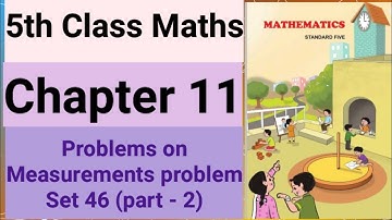 5th Standard.. Maths...Chapter no. 11..Problems on Measurements.  Practice set - 46...Part - 2 Video