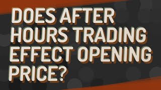 Does after hours trading effect opening price