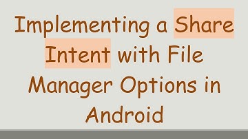 Implementing a Share Intent with File Manager Options in Android