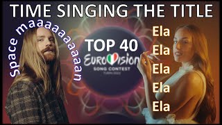 Eurovision 2022 TOP 40 - Time Singing The Title