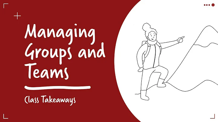 Class Takeaways — Managing Successful Groups and Teams