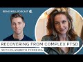 Recovering from Complex PTSD with Elizabeth Ferreira | Being Well Podcast