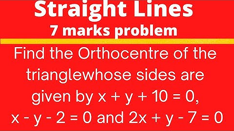 x + y + 10 = 0, x – y – 2 = 0 & 2x + y – 7 = 0 ; Orthocentre of the triangle  @EAG