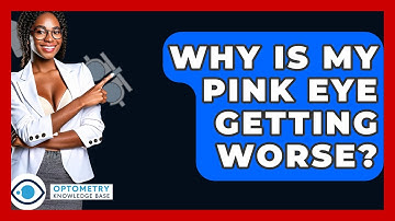 Why Is My Pink Eye Getting Worse? - Optometry Knowledge Base