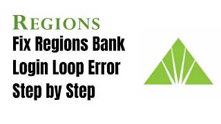 How to Fix Regions Bank Login Loop Error Step by Step
