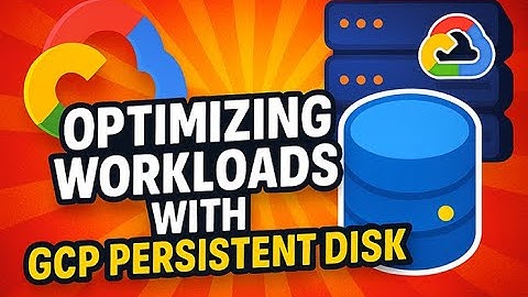 Top Tips for Optimizing Workloads with GCP Persistent Disk