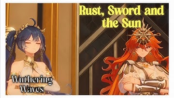 Wuthering Waves, Rust, Sword and the Sun: 2.5 Overture Quest - (All Cutscenes & Gameplay)