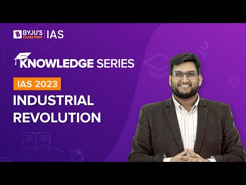 Industrial Revolution (Explained) | World History for UPSC CSE 2022 - 2023 | BYJU'S IAS