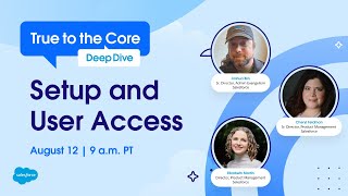 True to the Core Deep Dive: Setup and User Access