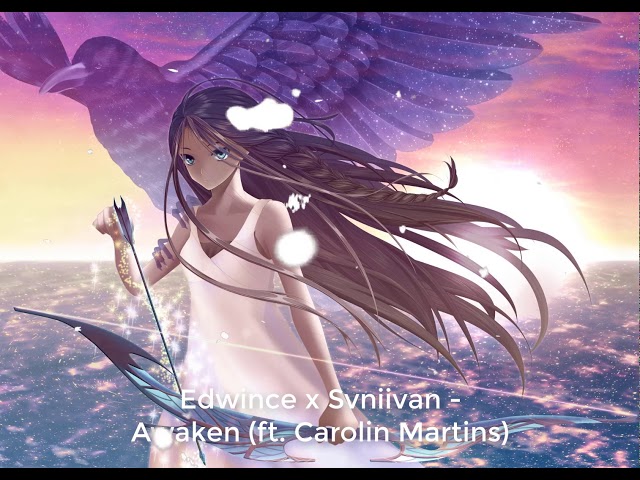Edwince x Svniivan - Awaken (ft. Carolin Martins) - ♫ class=