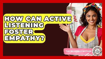 How Can Active Listening Foster Empathy? - The Relatable Mother