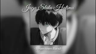 Seventeen Band - Jaga Slalu Hatimu (Speed Up, Reverb) TikTok Version