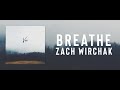 Breathe  zach wirchak chill vibes