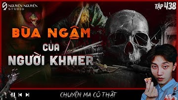 TẬP 438: BÙA NGẬM CỦA NGƯỜI KHMER || Chuyện tâm linh SG trước 1975 | Nguyễn Nguyễn
