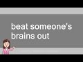 beat someone's brains out