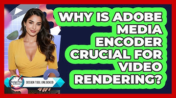 Why Is Adobe Media Encoder Crucial For Video Rendering? - Design Tool Unlocked