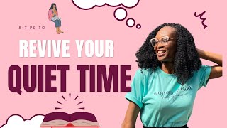 HOW TO REVIVE YOUR QUIET TIME || 5 tips to transform your Quiet Time