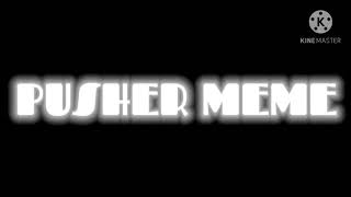 PUSHER MEME | fake collab | tween test