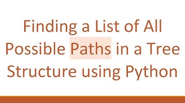 Finding a List of All Possible Paths in a Tree Structure using Python