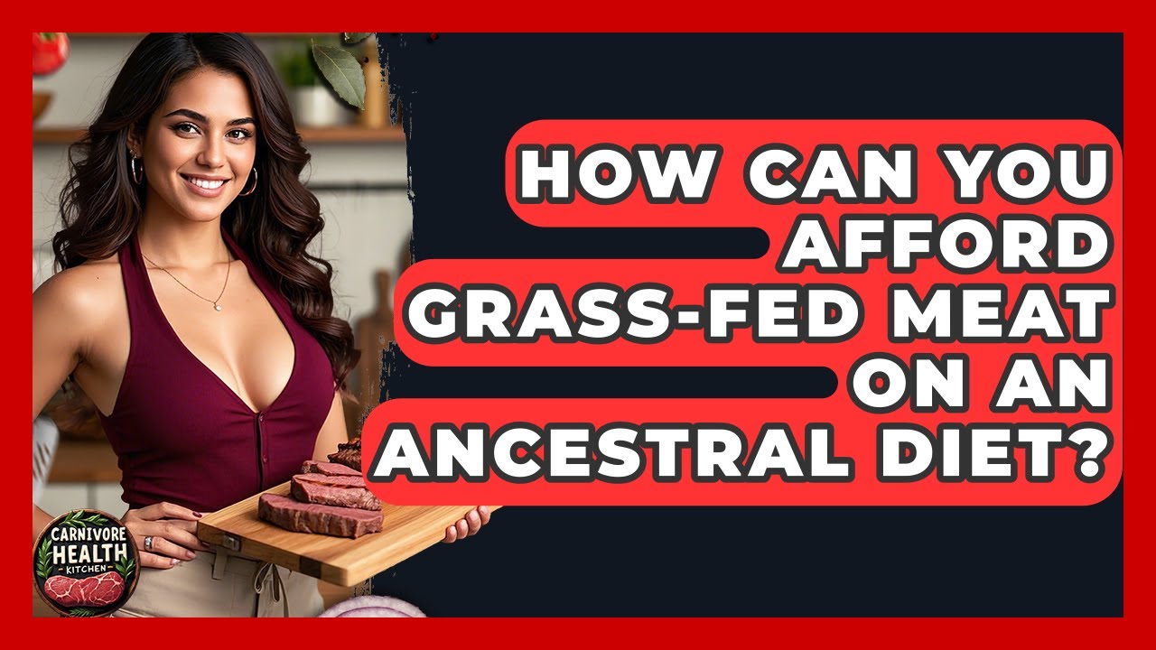How Can You Afford Grass-fed Meat On An Ancestral Diet? - Carnivore Health Kitchen