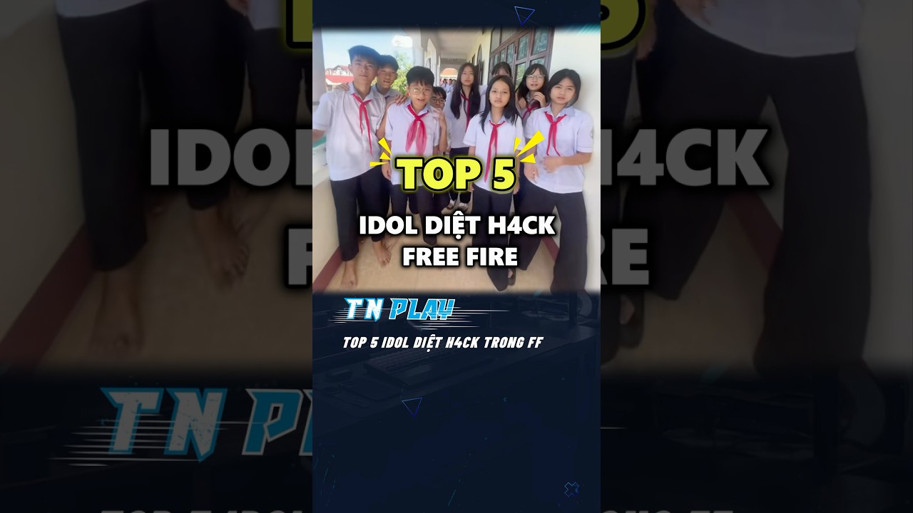 TOP 5 IDOL DIỆT H4CK TRONG FREE FIRE 
