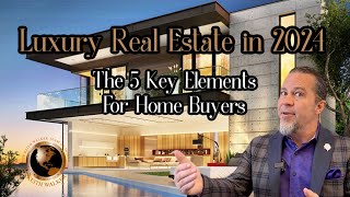 Luxury Real Estate in 2024: What 5 Key Elements High-End Buyers Are Looking For ....