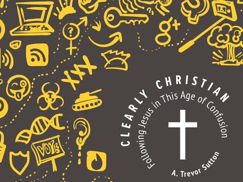 What does it mean to be a Christian in our confusing culture? | Introduction to Clearly Christian