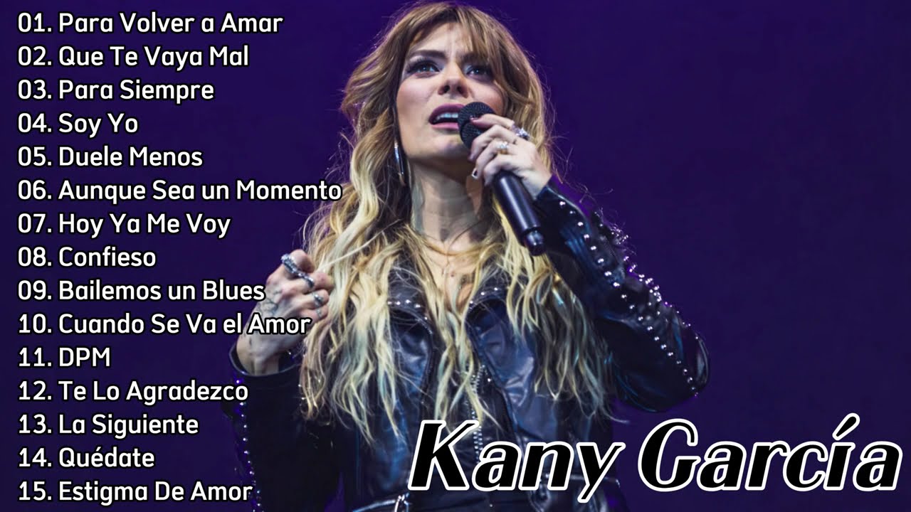Kany García MIX Sus Mejores Éxitos - Para Volver a Amar. Que Te Vaya Mal,  ... Top Latin Pop