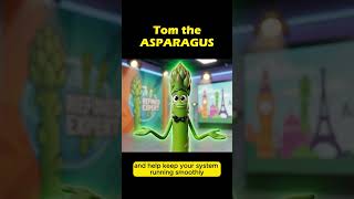 Tom the ASPARAGUS and his health benefits!!