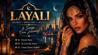 LAYALI 🌙 Desert Rose, Ya Leil & Dance Beneath the Moon | Arabic-English Music Mix