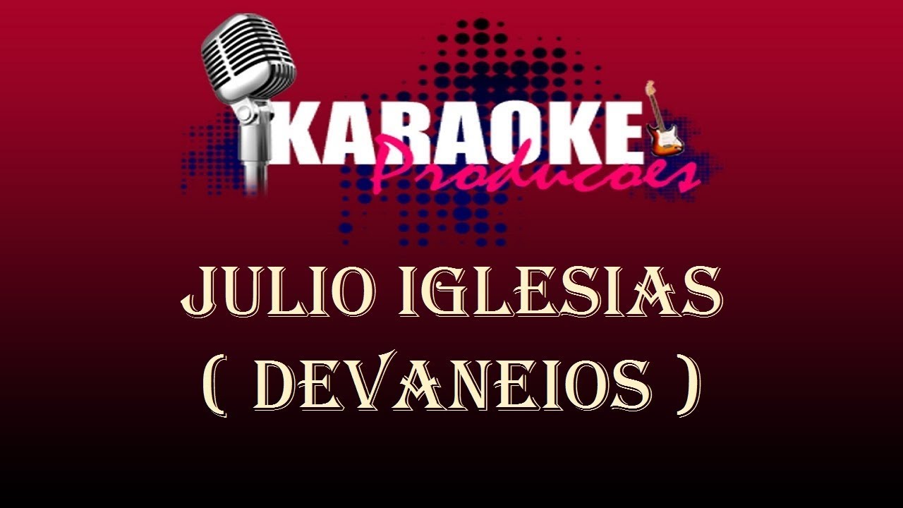 JULIO IGLESIAS - DEVANEIOS ( KARAOKE )