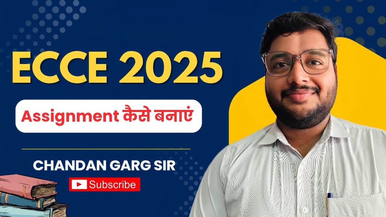 ECCE 2025 | Assignment कैसे बनाएं  | By Chandan Garg Sir